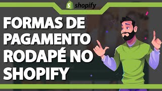 Como Colocar Formas de Pagamento no Rodapé do Shopify  Rápido e Fácil [upl. by Nimesay]