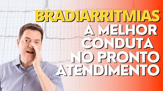 BRADIARRITMIAS  A MELHOR CONDUTA NO PRONTO ATENDIMENTO [upl. by Orvas351]