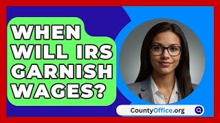 When Will IRS Garnish Wages  CountyOfficeorg [upl. by Niryt465]