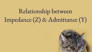 Relationship between ImpedanceZ amp AdmittanceY [upl. by Jamal]