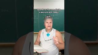 QUANDO FICO COM DUVIDAS E PEÇO PRA PROFESSORA REPETIR [upl. by Ydissak]