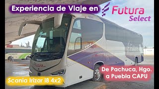 Irizar i8 LAS MEJORES UNIDADES de Futura Select Experiencia de viaje de Pachuca a Puebla CAPU [upl. by Aisayt900]