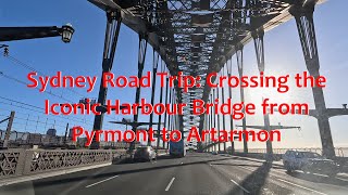 Sydney Road Trip Crossing the Iconic Harbour Bridge from Pyrmont to Artarmon [upl. by Eelytsirk]