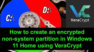 How to create an encrypted non system partition in Windows 11 Home using VeraCrypt 2022 [upl. by Frida]