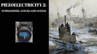 Piezoelectricity 2 Submarines Sonar and Songs [upl. by Hughie96]