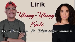 Lirik  ULANG ULANG KALI  Fresly Nikijuluw ft Talita Angwarmasse [upl. by Oludoet]