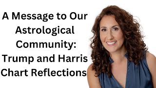 A Message to our Astrological Community Trump and Harris Chart Reflections [upl. by Kironde316]