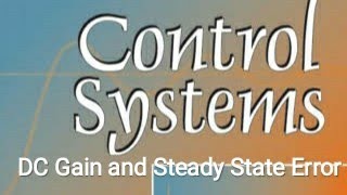 DC Gain and Steady State Error  Control Systems [upl. by Llennej]