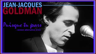 Jean Jacques Goldman  Puisque Tu Pars  Version alternative 2022  Krystlf20MIX [upl. by Cirdec]