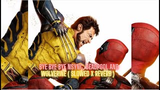 Bye Bye Bye NSYNC Deadpool and Wolverine  Slowed X Reverb [upl. by Carhart323]