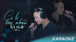 QUANG ĐĂNG TRẦN  CÓ LẼ BÊN NHAU LÀ SAI  KARAOKE [upl. by Annij]