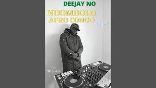 NDOMBOLO AFRO CONGO NON STOP by DEEJAY NO [upl. by Nnyla]