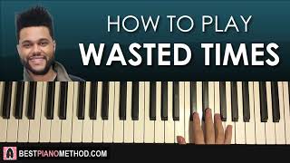 HOW TO PLAY  The Weeknd  Wasted Times Piano Tutorial Lesson [upl. by Ynnig4]