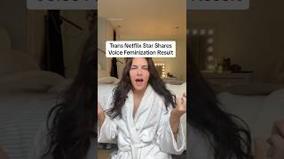 Trans Netflix Star Reveals Voice Feminization Result [upl. by Sarazen]