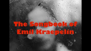 Emil Kraepelins Songbook [upl. by Bourne225]