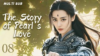 MUTLISUB【The Story of Pearl‘s Love】▶EP 08💋 Xiao Zhan Dilraba Zhao Liying XuKai ❤️Fandom [upl. by Emmeline]