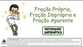 Fração Própria Fração Imprópria e Fração Aparente  Habilidades da BNCC [upl. by Atinus]