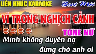 Liên Khúc Vì Trong Nghịch Cảnh  Karaoke Tone Nữ  Karaoke Mê Nhạc Sống  Beat Mới [upl. by Rourke]