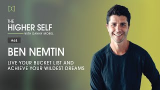 Live Your Bucket List and Achieve Your Wildest Dreams  Ben Nemtin  The Higher Self 64 [upl. by Cullie]