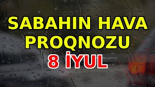 SABAHIN HAVA PROQNOZU 8 iyul 2024 Hava haqqinda [upl. by Sev657]