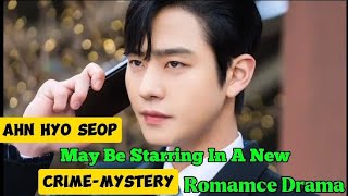 AHN HYO SEOP May Be Starring In A New Drama ahnhyoseop viralvideos [upl. by Arymahs219]