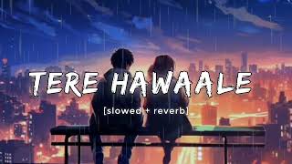 Tere Hawaale slowedreverb  Arijit Shilpa  Kapil Lofi Vibes [upl. by Audrie]