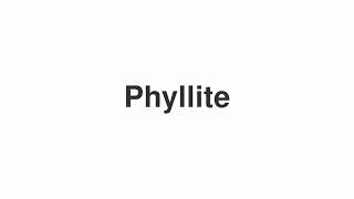 How to Pronounce quotPhyllitequot [upl. by Shir]