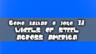 Como baixar o jogo 18 Wheels Of Steel Across America COMPLETO  Crack  TradPTBR [upl. by Kwang]