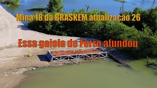 Atualização 26 da Mina 18 da BRASKEM no Mutange A gaiola de Ferro afundou Maceió Alagoas Brasil [upl. by Ayotel]