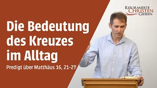 Die Bedeutung des Kreuzes im Alltag  Reformierte Christen Gießen [upl. by Weisburgh488]