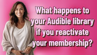 What happens to your Audible library if you reactivate your membership [upl. by Jung]