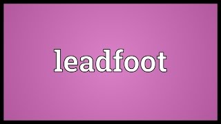 Leadfoot Meaning [upl. by Ardnasxela]