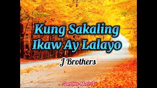 Kung Sakaling Ikaw Ay Lalayo J Brothers with Lyrics [upl. by Aloisius]