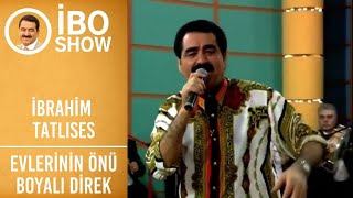 İbrahim Tatlıses  Evlerinin Önü Boyalı Direk  İbo Show [upl. by Ally]