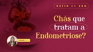 Chás para tratar a Endometriose e a Adenomiose [upl. by Ggerc]