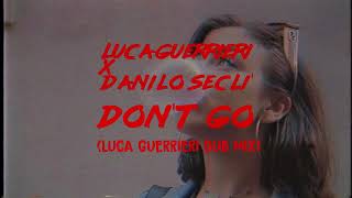 Luca Guerrieri X Danilo Secli  Dont Go Luca Guerrieri Remix [upl. by Nevetse]