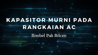 Kapasitor Murni pada Rangkaian AC dan Contoh Soal [upl. by Giarg]