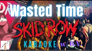 Skid Row  Wasted Time Karaoke w BV [upl. by Oeflein653]