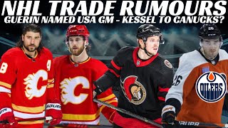 NHL Trade Rumours  Oilers Flames Flyers Sens Kessel to VAN Guerin Named US GM  More [upl. by Hartzel]