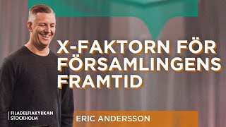 Xfaktorn för församlingens framtid  Eric Andersson  Gudstjänst [upl. by Allare302]