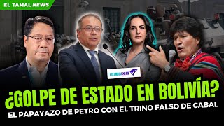 📢🔥¿GOLPE DE ESTADO EN BOLÍVIA Y EL PAPAYAZO DE PETRO CON EL TRINO FALSO DE CABAL [upl. by Haduhey]