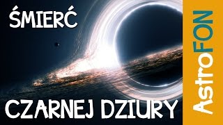 Śmierć czarnej dziury  promieniowanie Hawkinga  AstroFon [upl. by Anilec]