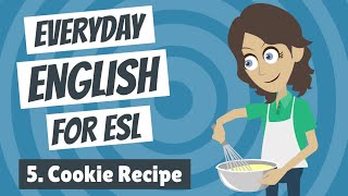 Everyday English for ESL 5 — Cookie Recipe [upl. by Lemire]