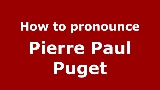 How to pronounce Pierre Paul Puget FrenchFrance  PronounceNamescom [upl. by Hayden]