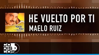 He Vuelto Por Ti Maelo Ruiz  Vídeo Letra [upl. by Eetsud]