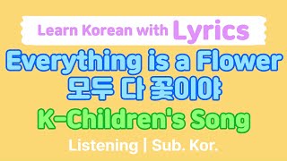 Everything is a Flower Song Lyrics  Korean Childrens Song KoreanLanguage Subtitles [upl. by Kress774]