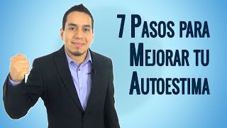 7 Sencillos Pasos para Mejorar Tu Autoestima y Tu Vida 89 [upl. by Ninette]