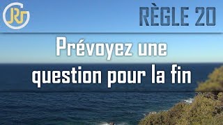 Règle 20 ➡ Prévoyez une question pour la fin 🎤 [upl. by Bissell]