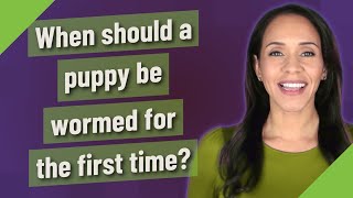 When should a puppy be wormed for the first time [upl. by Aerdnu]