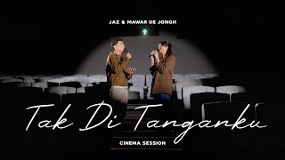 Tak Di Tanganku  Mawar de Jongh amp Jaz Cinema Session [upl. by Cormack]